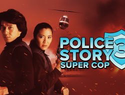 Sinopsis Police Story 3: Supercop (1992) – Aksi Legendaris Jackie Chan & Michelle Yeoh dalam Misi Paling Berbahaya